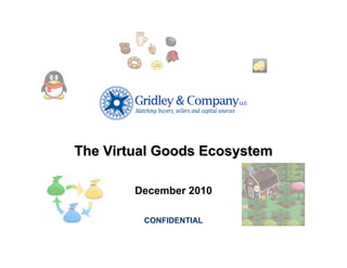 The Virtual Goods Ecosystem

        December 2010

         CONFIDENTIAL
 