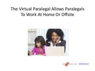 The Virtual Paralegal Allows Paralegals
To Work At Home Or Offsite
LawCrossing.com
 