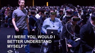 IF I WERE YOU, WOULD I
BETTER UNDERSTAND
MYSELF?’
 