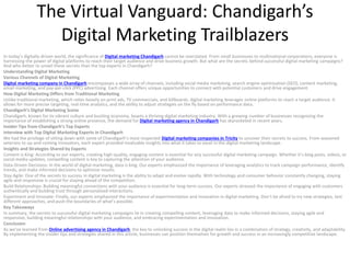The Virtual Vanguard: Chandigarh’s
Digital Marketing Trailblazers
In today’s digitally-driven world, the significance of Digital marketing Chandigarh cannot be overstated. From small businesses to multinational corporations, everyone is
harnessing the power of digital platforms to reach their target audience and drive business growth. But what are the secrets behind successful digital marketing campaigns?
And who better to unveil these secrets than the top experts in Chandigarh?
Understanding Digital Marketing
Various Channels of Digital Marketing
Digital marketing company in Chandigarh encompasses a wide array of channels, including social media marketing, search engine optimization (SEO), content marketing,
email marketing, and pay-per-click (PPC) advertising. Each channel offers unique opportunities to connect with potential customers and drive engagement.
How Digital Marketing Differs from Traditional Marketing
Unlike traditional marketing, which relies heavily on print ads, TV commercials, and billboards, digital marketing leverages online platforms to reach a target audience. It
allows for more precise targeting, real-time analytics, and the ability to adjust strategies on the fly based on performance data.
Chandigarh’s Digital Marketing Scene
Chandigarh, known for its vibrant culture and bustling economy, boasts a thriving digital marketing industry. With a growing number of businesses recognizing the
importance of establishing a strong online presence, the demand for Digital marketing agency in Chandigarh has skyrocketed in recent years.
Insider Tips from Chandigarh’s Top Experts
Interview with Top Digital Marketing Experts in Chandigarh
We had the privilege of sitting down with some of Chandigarh’s most respected Digital marketing companies in Tricity to uncover their secrets to success. From seasoned
veterans to up-and-coming innovators, each expert provided invaluable insights into what it takes to excel in the digital marketing landscape.
Insights and Strategies Shared by Experts
Content is King: According to our experts, creating high-quality, engaging content is essential for any successful digital marketing campaign. Whether it’s blog posts, videos, or
social media updates, compelling content is key to capturing the attention of your audience.
Data-Driven Decisions: In the world of digital marketing, data is king. Our experts emphasized the importance of leveraging analytics to track campaign performance, identify
trends, and make informed decisions to optimize results.
Stay Agile: One of the secrets to success in digital marketing is the ability to adapt and evolve rapidly. With technology and consumer behavior constantly changing, staying
agile and responsive is crucial for staying ahead of the competition.
Build Relationships: Building meaningful connections with your audience is essential for long-term success. Our experts stressed the importance of engaging with customers
authentically and building trust through personalized interactions.
Experiment and Innovate: Finally, our experts emphasized the importance of experimentation and innovation in digital marketing. Don’t be afraid to try new strategies, test
different approaches, and push the boundaries of what’s possible.
Key Takeaways
In summary, the secrets to successful digital marketing campaigns lie in creating compelling content, leveraging data to make informed decisions, staying agile and
responsive, building meaningful relationships with your audience, and embracing experimentation and innovation.
Conclusion
As we’ve learned from Online advertising agency in Chandigarh, the key to unlocking success in the digital realm lies in a combination of strategy, creativity, and adaptability.
By implementing the insider tips and strategies shared in this article, businesses can position themselves for growth and success in an increasingly competitive landscape.
 