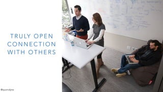 T R U LY O P E N
C O N N E C T I O N
W I T H O T H E R S
@quorralyne
 