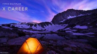 X C A R E E R
F O R C E M U LT I P L I E R
@quorralyne
 