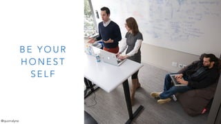 B E Y O U R
H O N E S T
S E L F
@quorralyne
 