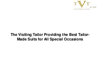 The Visiting Tailor Providing the Best Tailor-
Made Suits for All Special Occasions
 