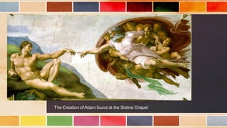 The Creation of Adam found at the Sistine Chapel
 