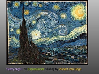 “Starry Night”, an Expressionist painting by Vincent Van Gogh.
 
