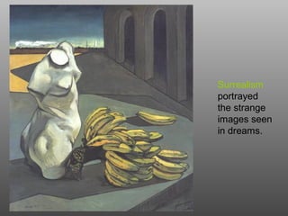 Surrealism
portrayed
the strange
images seen
in dreams.
 