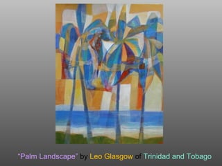 “Palm Landscape” by Leo Glasgow of Trinidad and Tobago
 