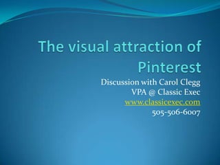 Discussion with Carol Clegg
        VPA @ Classic Exec
      www.classicexec.com
              505-506-6007
 