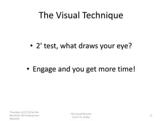 The Visual Technique
• 2' test, what draws your eye?
• Engage and you get more time!
Thursday 11/17/10 for the
Rochester N...