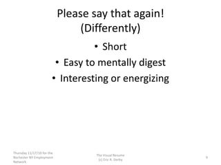 Please say that again!
(Differently)
• Short
• Easy to mentally digest
• Interesting or energizing
Thursday 11/17/10 for t...