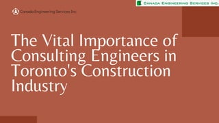 The Vital Importance of
Consulting Engineers in
Toronto's Construction
Industry
Canada Engineering Services Inc.
 