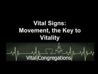 Vital Signs:
Movement, the Key to
      Vitality
 