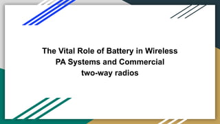 The Vital Role of Battery in Wireless
PA Systems and Commercial
two-way radios
 