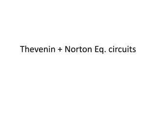 Thevenin + Norton Eq. circuits

 