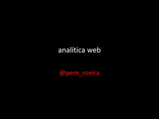 analítica web @pere_rovira 