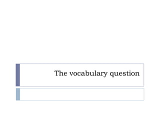 The vocabulary question
 