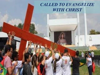CALLED TO EVANGELIZE
WITH CHRIST
 