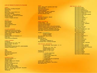LIST OF PRESENTATIONS IN ENGLISH
CHRIST
Resurrection C according to the gospels
Christ the King
Christ lives
Body of Christ - Corpus Christi 1,2,3,4
Christ and his Kingdom
Sacred Heart 1 + 2 C bible and doctrine C
Haurietis aquas C the cult of the Sacred Heart
Vocation to beatitude
Vocation to evangelize with Christ
CHURCH
Divine Revelation
Priestly Ministry
Human Community
Church, Mother and Teacher
Signs of hope
youth synod
CULTURE and HISTORY
Columbus and the discovery of America
Confraternities and processionsC Hispanic
Diwali C Festival of lights C Hindi feast
Football in Spain
President Trump
Russian Revolution and Communism 1, 2, 3
Sevilla's fair
Virgen del Pilar and Hispanicity
FAMILY, CHILDREN
Grandparents
Love and Marriage 1,2,3 C 4,5,6 C 7,8,9
Dignity of women C John Paul II
God of Love (sex)
World Meeting of Families Rome 2022 C festival of families
Familiaris Consortium 1,2,3,4
GOD
Angels
Come Holy Spirit
God is Love 1,2C Benedict XVI
Man, image of God
Trinity
LITURGICAL YEAR
Advent and Christmas, 1 + 2
All departed souls
All Saints C Halloween for Christians
Carnival and Lent
Christmas C the birth of our Lord
Holy Week for adults
Holy Week for children 8+ years
Holy Week - drawings for children
Holy Week C Views of the last hours of JC C the passion
Sunday C Lord's Day C JP2
Thanksgiving
POPE FRANCIS C TRAVEL
Pope Francis in Africa
Pope Francis in America
Pope Francis in Bahrain 1+ 2
Pope Francis in Brazil WYD 2013
Pope Francis in Bulgaria and Macedonia
Pope Francis in Canada 1,2,3
Pope Francis in Central African Republic
Pope Francis in Chile 1 + 2
Pope Francis in Cyprus
Pope Francis in Colombia 1 + 2
Pope Francis in Congo 1+ 2
Pope Francis in Cuba 2015
Pope Francis in Egype
Pope Francis in Slovakia 1 + 2
Pope Francis in Europe C parliament
Pope Francis in Fatima
Pope Francis in Greece
Pope Francis in Holy Land,
- Israel, Palestine Jordan
Pope Francis in Hungary 2021 + 2023
Pope Francis in Iraq 1,2,3
Pope Francis in Ireland
C world meeting of families
Pope Francis in Kenya
Pope Francis in Japan
Pope Francis in Kazakhstan 1+ 2
Pope Francis in Malta
Pope Francis in Mexico
Pope Francis in Mexico 2016
Pope Francis in Mongolia
Pope Francis in Morocco
Pope Francis in Panama C WYD 2019
Pope Francis in Peru
Pope Francis in Poland - Auschwitz
Pope Francis in Poland WYD 2016
Pope Francis in Portugal 2021 + WYD 2023
Pope Francis in Romania
Pope Francis in Sudan
Pope francis in Sweden
Pope Francis in Thailand
Pope Francis in Uganda
Pope Francis in United Arab Emirates
MARIA
Fatima C History of the Apparitions of the Virgin
Mary and the Bible
Mary Doctrine and Dogmas
Medjugore pilgrimage
Virgin of Guadalupe, Mexico C apparitions
Virgen de Pilar C Hispanic festival
Our Lady of Sheshan, China
SCIENCE
Mars Rover Perseverence C Spanish
Juno explores Jupiter
Parker Solar Test
MORAL AND ETHICAL
Christian holidays - JP2
Conscience, human community,
human freedom and salvation
justification and grace, Life in Christ, merit and holiness
moral law, Morality of human acts, Passions, Sin, Sincerity
social justice, Social Life C participation, Virtue, vice
United Nations and the Universal Declaration of Human Rights
Human Dignity C declaration of dicastery for doctrine of faith
Vocation C www.vocation.org
Vocation to evangelize
Vocation to beatitude
Pope John XXIII C Peace on Earth
Pope Paul VI
Pope Juan Pablo II C
Redeemer of man,
Karol Wojtyla + Pontificado 1+2
Pope Benedict XVII - in Germany WYD 2005
POPE FRANCIS C DOCUMENTS
love and marriage - Amoris Laetitia C 1.2 C 3.4 C
5.6
Christ lives - 1,2,3 C 4,5,6 C 7,8,9
Evangelii Gaudium 1,2,3,4,5
Gaudete et Exultate 1,2,3,4,5
FRATELLI TUTTI - 1,2 C 3,4,5 C 6,7,8
LAUDATE Sii
1 C care of the common home
2 C gospel of creation
3 C The root of the ecological crisis
4 C integral ecology
5 C lines of action
6 C Ecological Education and Spirituality
LAUDATE DEUM
LUMEN FIDEI C chapter 1,2, - 3,4
Misericordiae Vultus in Spanish C Face of Mercy
Dear Amazonia 1,2,3,4
 
