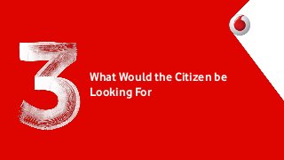 What Would the Citizen be
Looking For

 