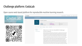 Challenge platform: CodaLab
Open-source web-based platform for reproducible machine learning research.
 