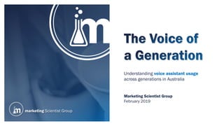 Understanding voice assistant usage
across generations in Australia
Marketing Scientist Group
February 2019
 