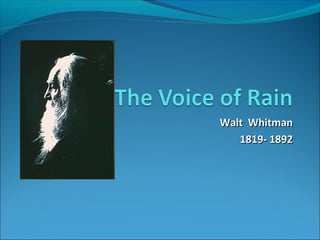 Walt WhitmanWalt Whitman
1819- 18921819- 1892
 
