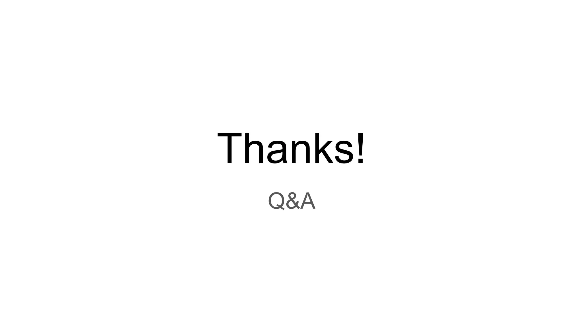 Thanks!
Q&A
 
