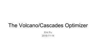 The Volcano/Cascades Optimizer
Eric Fu
2018-11-14
 