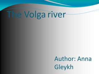 The Volga river
Author: Anna
Gleykh
 