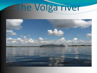 The Volga river
 