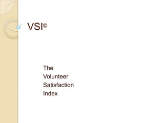 VSI© The  Volunteer  Satisfaction  Index 