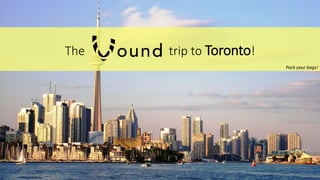 The trip to Toronto!
Pack your bags!
 