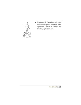 The Vô Vi Path | 323
• Eyes closed: Focus forward from
the middle point between your
eyebrows, which is called the
frontal psychic center.
 