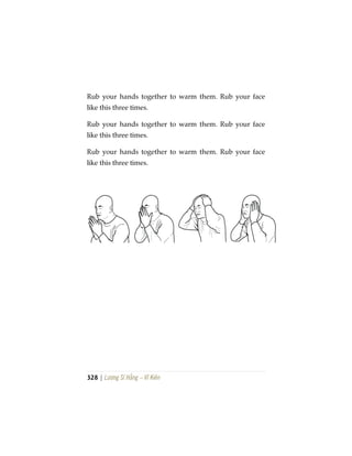 328 | Lương Sĩ Hằng – Vĩ Kiên
Rub your hands together to warm them. Rub your face
like this three times.
Rub your hands together to warm them. Rub your face
like this three times.
Rub your hands together to warm them. Rub your face
like this three times.
 