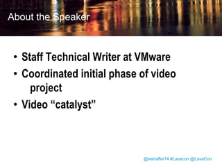 The vSphere Web Client Video Project:
A Case Study in Coordinated Content
Strategy
Wendy Shaffer

Confidential

@wshaffer74 #Lavacon @LavaCon
© 2010 VMware Inc. All rights reserved

 