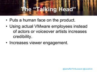 The Pitch Meeting
• Allows refinement of script before shooting
• Allows the development of a common
voice and set of stylistic conventions.
• Allows writers to leverage each others’
strengths.

@wshaffer74 #Lavacon @LavaCon

 