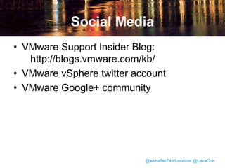 Video on vmware.com
• Hosted by Brightcove
• Contains vSphere Web Client videos only
• More than 50,000 views in the first 7
weeks.
• Videos can be updated while maintaining
a stable URL for the video player

@wshaffer74 #Lavacon @LavaCon

 