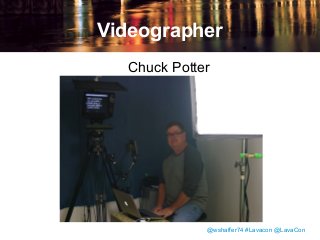 Videographer
Chuck Potter

@wshaffer74 #Lavacon @LavaCon

 