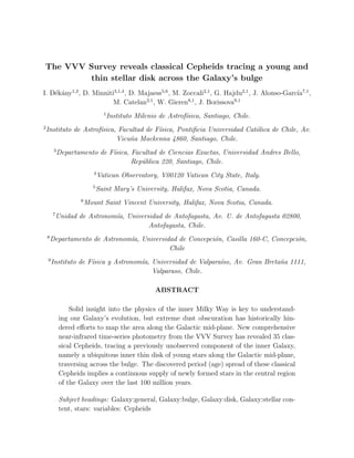 The VVV Survey reveals classical Cepheids tracing a young and
thin stellar disk across the Galaxy’s bulge
I. D´ek´any1,2
, D. Minniti3,1,4
, D. Majaess5,6
, M. Zoccali2,1
, G. Hajdu2,1
, J. Alonso-Garc´ıa7,1
,
M. Catelan2,1
, W. Gieren8,1
, J. Borissova9,1
1
Instituto Milenio de Astrof´ısica, Santiago, Chile.
2
Instituto de Astrof´ısica, Facultad de F´ısica, Pontiﬁcia Universidad Cat´olica de Chile, Av.
Vicu˜na Mackenna 4860, Santiago, Chile.
3
Departamento de F´ısica, Facultad de Ciencias Exactas, Universidad Andres Bello,
Rep´ublica 220, Santiago, Chile.
4
Vatican Observatory, V00120 Vatican City State, Italy.
5
Saint Mary’s University, Halifax, Nova Scotia, Canada.
6
Mount Saint Vincent University, Halifax, Nova Scotia, Canada.
7
Unidad de Astronom´ıa, Universidad de Antofagasta, Av. U. de Antofagasta 02800,
Antofagasta, Chile.
8
Departamento de Astronom´ıa, Universidad de Concepci´on, Casilla 160-C, Concepci´on,
Chile
9
Instituto de F´ısica y Astronom´ıa, Universidad de Valpara´ıso, Av. Gran Breta˜na 1111,
Valparaso, Chile.
ABSTRACT
Solid insight into the physics of the inner Milky Way is key to understand-
ing our Galaxy’s evolution, but extreme dust obscuration has historically hin-
dered eﬀorts to map the area along the Galactic mid-plane. New comprehensive
near-infrared time-series photometry from the VVV Survey has revealed 35 clas-
sical Cepheids, tracing a previously unobserved component of the inner Galaxy,
namely a ubiquitous inner thin disk of young stars along the Galactic mid-plane,
traversing across the bulge. The discovered period (age) spread of these classical
Cepheids implies a continuous supply of newly formed stars in the central region
of the Galaxy over the last 100 million years.
Subject headings: Galaxy:general, Galaxy:bulge, Galaxy:disk, Galaxy:stellar con-
tent, stars: variables: Cepheids
 