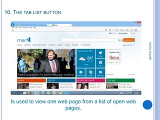 10. THE TAB LIST BUTTON

AnGeL SopHiE

Is used to view one web page from a list of open web
pages.

 
