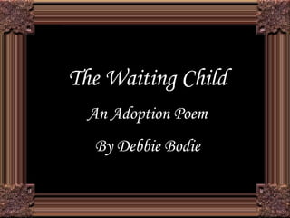 The Waiting Child An Adoption Poem By Debbie Bodie 