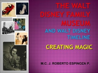 CREATING MAGICCREATING MAGIC
M.C. J. ROBERTO ESPINOZA P.
 