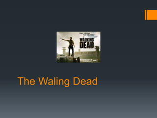 The Waling Dead 
 