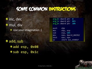Some common instructions
inc, dec
mul, div
  Use your imagination :)


add, sub
  add esp, 0x08
  sub esp, 0x1c


                      It may hurt a little bit…   19
 