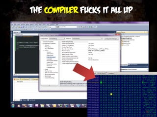 The compiler fucks it all up




                               9
 