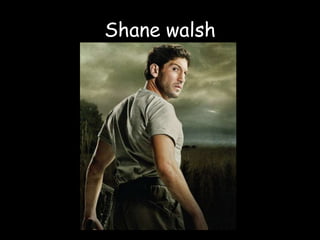 Shane walsh
 