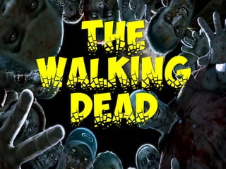 The
Walking
Dead
 