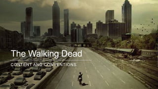The Walking Dead
CONTENT AND CONVENTIONS
 