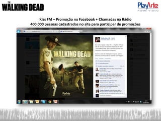 Kiss FM – Promoção no Facebook + Chamadas na Rádio
400.000 pessoas cadastradas no site para participar de promoções
 